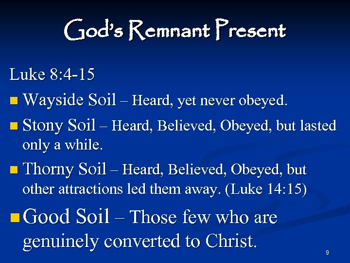 God’s Remnant Present Luke 8: 4 -15 n Wayside Soil – Heard, yet never