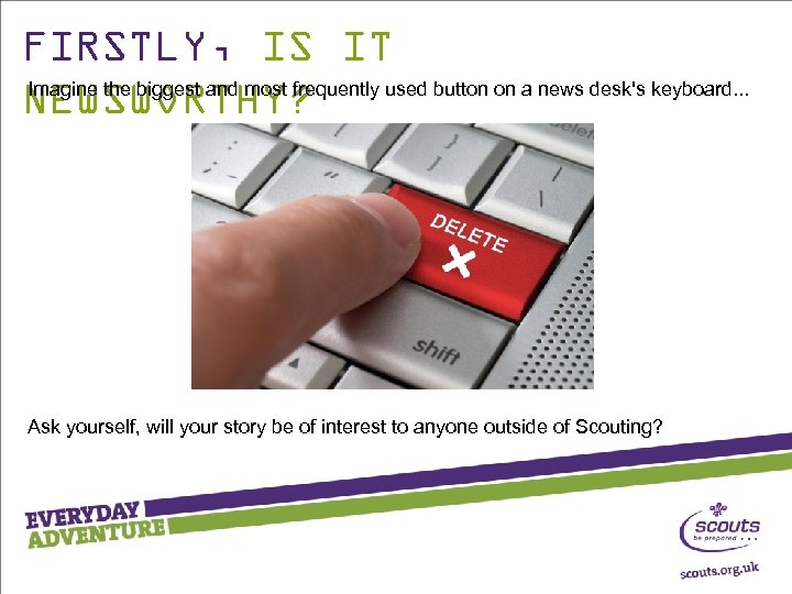 FIRSTLY, IS IT Imagine the biggest and most frequently used button on a news