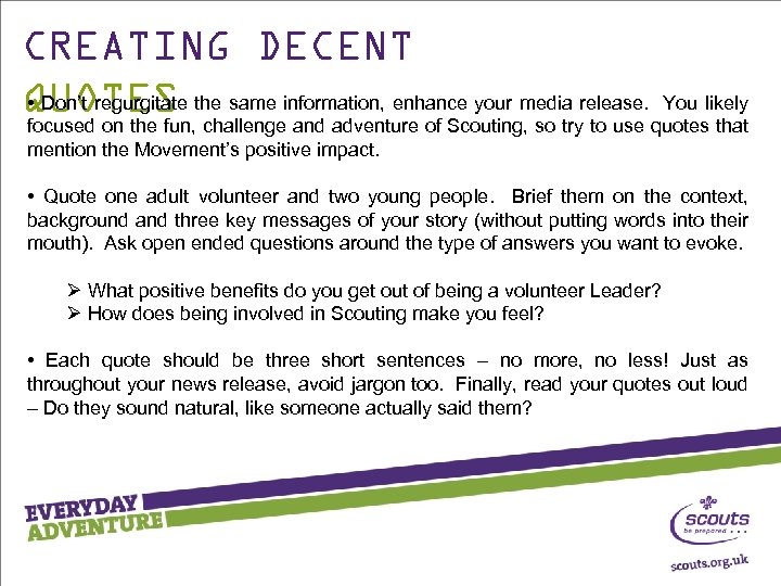 CREATING DECENT • Don’t regurgitate You QUOTES the same information, enhance your media release.