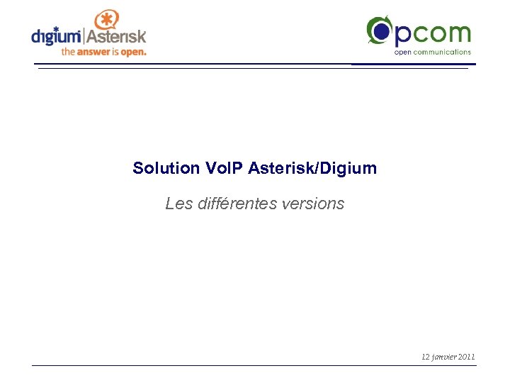 Solution Vo. IP Asterisk/Digium Les différentes versions 12 janvier 2011 