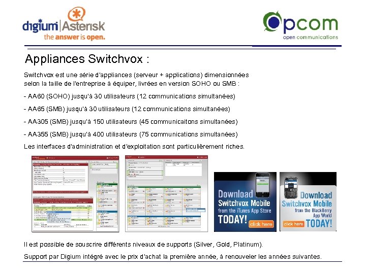 Appliances Switchvox : Switchvox est une série d'appliances (serveur + applications) dimensionnées selon la
