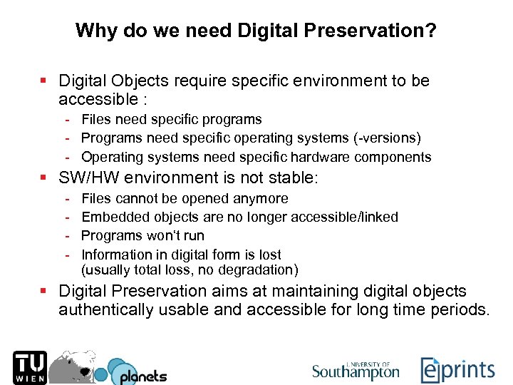 Why do we need Digital Preservation? § Digital Objects require specific environment to be