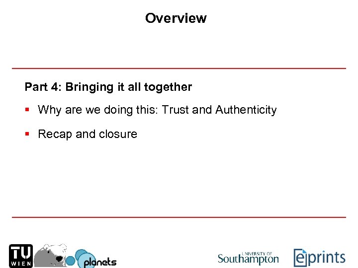 Overview Part 4: Bringing it all together § Why are we doing this: Trust