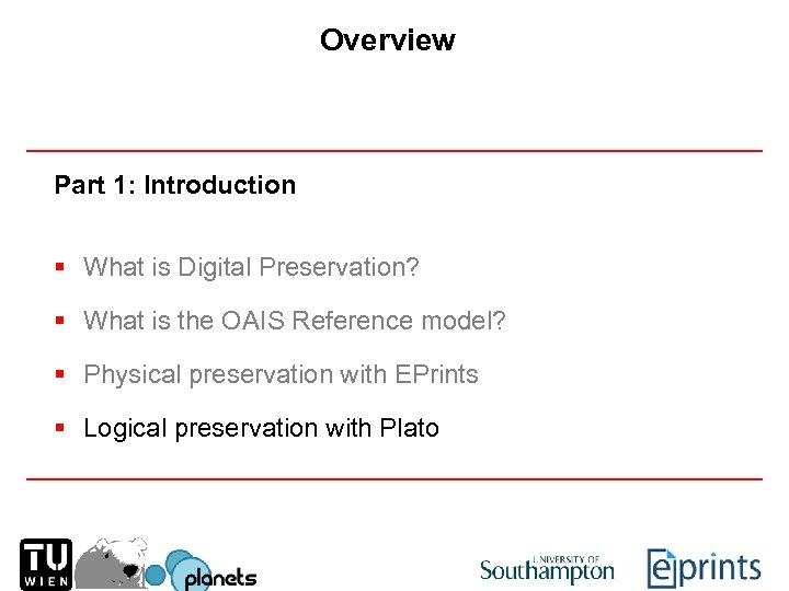 Overview Part 1: Introduction § What is Digital Preservation? § What is the OAIS