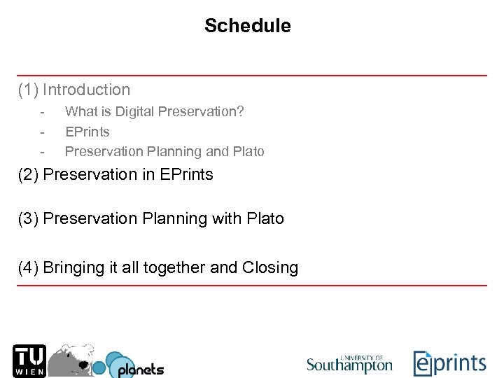 Schedule (1) Introduction - What is Digital Preservation? EPrints Preservation Planning and Plato (2)