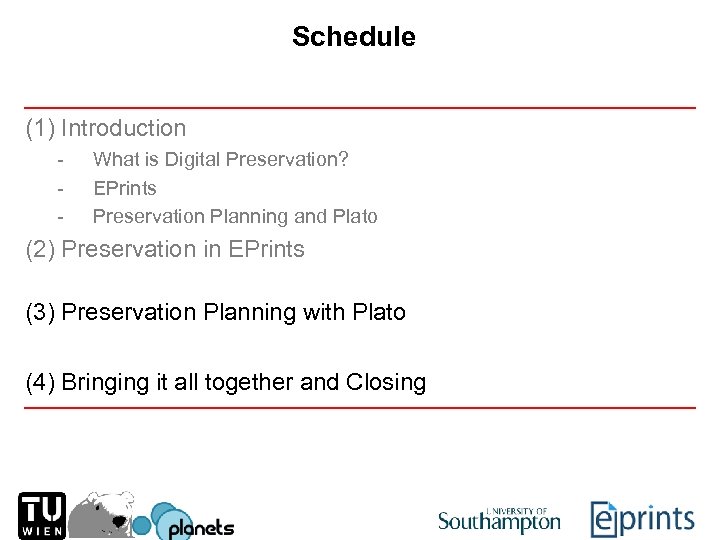 Schedule (1) Introduction - What is Digital Preservation? EPrints Preservation Planning and Plato (2)