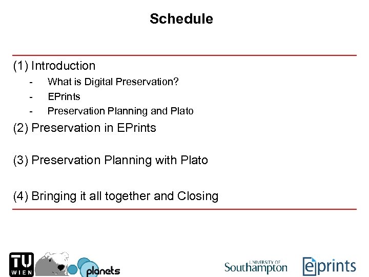 Schedule (1) Introduction - What is Digital Preservation? EPrints Preservation Planning and Plato (2)
