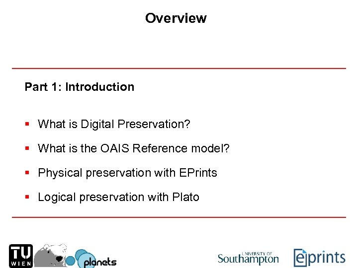 Overview Part 1: Introduction § What is Digital Preservation? § What is the OAIS