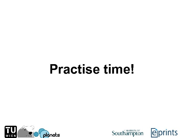 Practise time! 