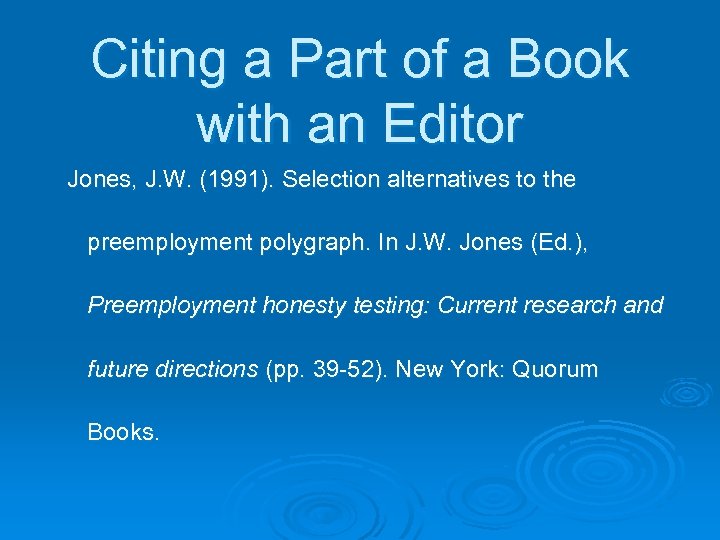 Citing a Part of a Book with an Editor Jones, J. W. (1991). Selection
