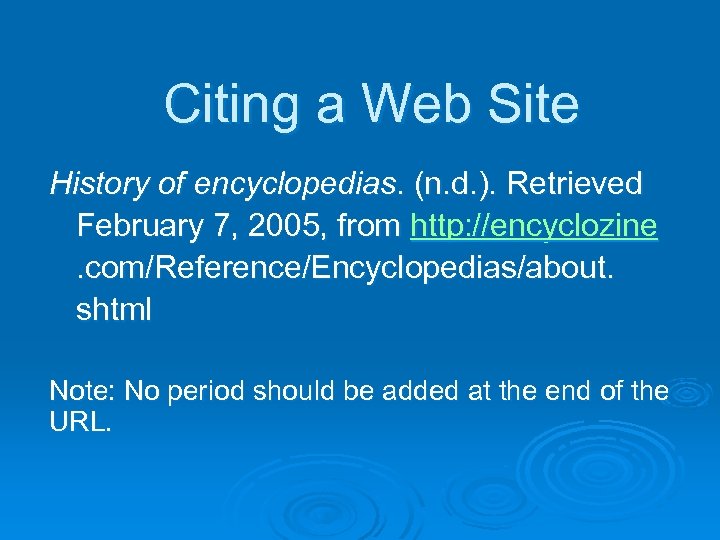 Citing a Web Site History of encyclopedias. (n. d. ). Retrieved February 7, 2005,