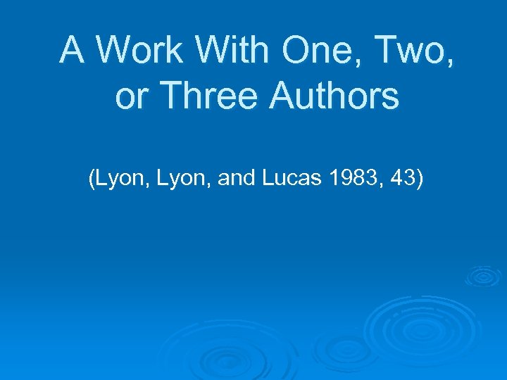 A Work With One, Two, or Three Authors (Lyon, and Lucas 1983, 43) 