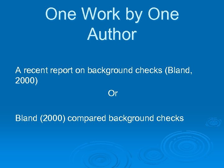 One Work by One Author A recent report on background checks (Bland, 2000) Or