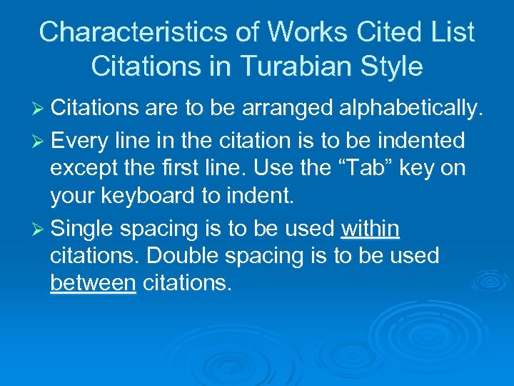Characteristics of Works Cited List Citations in Turabian Style Ø Citations are to be