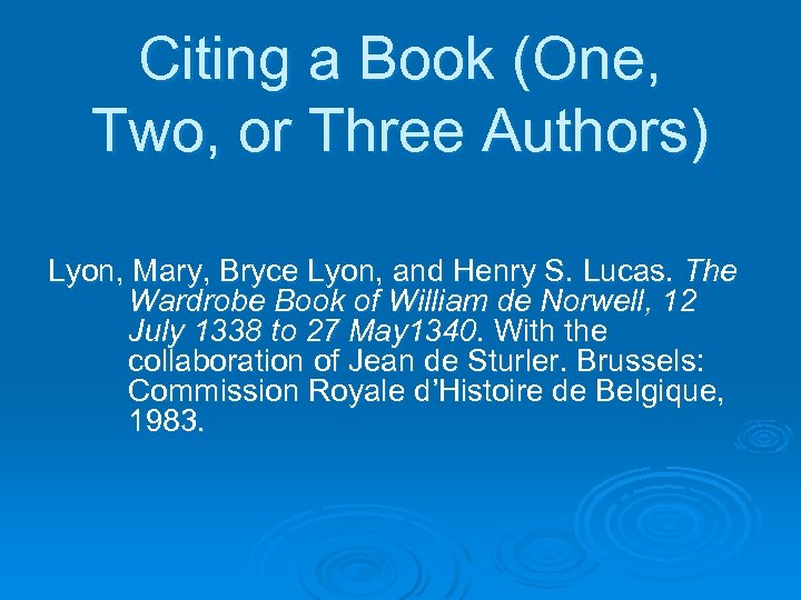 Citing a Book (One, Two, or Three Authors) Lyon, Mary, Bryce Lyon, and Henry