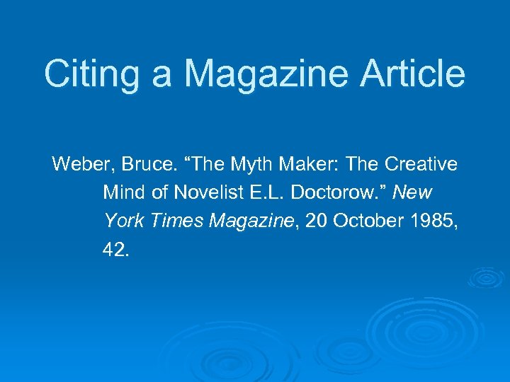 Citing a Magazine Article Weber, Bruce. “The Myth Maker: The Creative Mind of Novelist