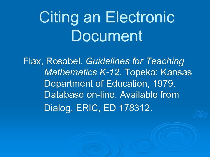 Citing an Electronic Document Flax, Rosabel. Guidelines for Teaching Mathematics K-12. Topeka: Kansas Department