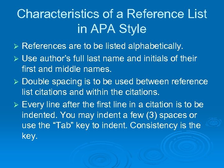 Characteristics of a Reference List in APA Style References are to be listed alphabetically.