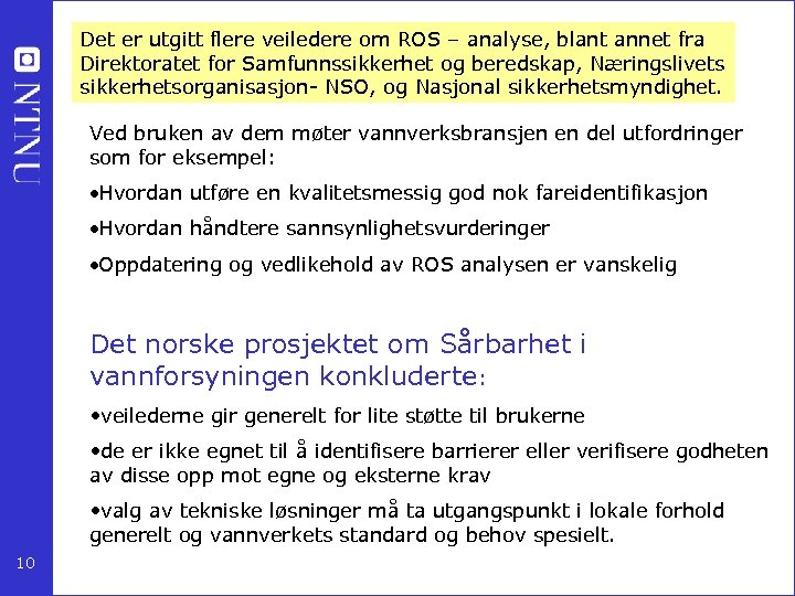 Det er utgitt flere veiledere om ROS – analyse, blant annet fra Direktoratet for