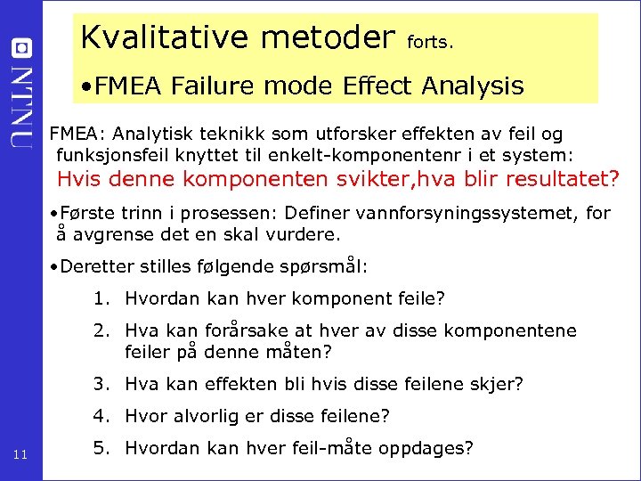 Kvalitative metoder forts. • FMEA Failure mode Effect Analysis FMEA: Analytisk teknikk som utforsker
