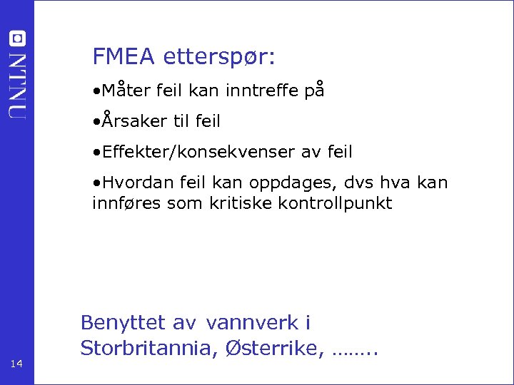 FMEA etterspør: • Måter feil kan inntreffe på • Årsaker til feil • Effekter/konsekvenser