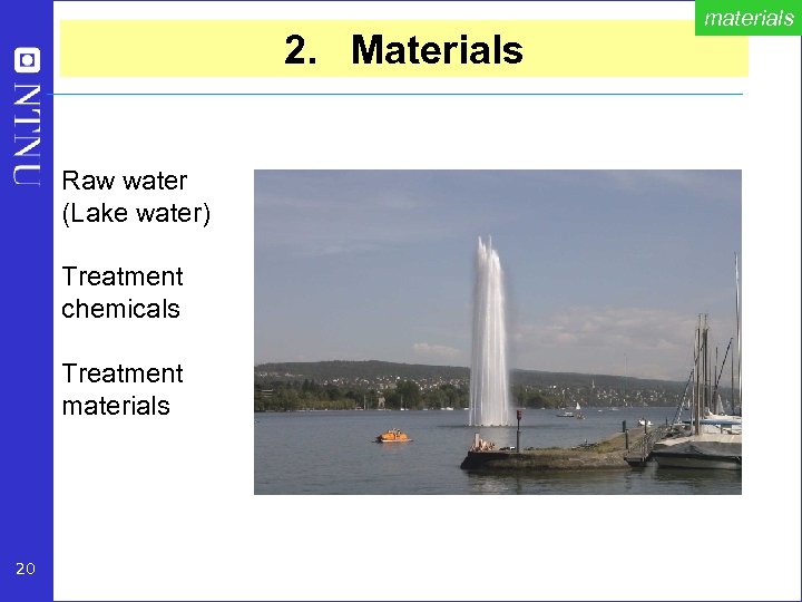 2. Materials Raw water (Lake water) Treatment chemicals Treatment materials 20 materials 