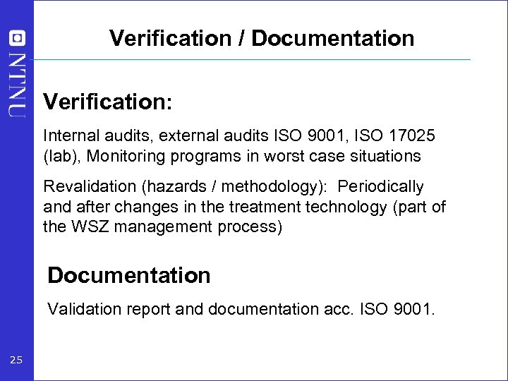 Verification / Documentation Verification: Internal audits, external audits ISO 9001, ISO 17025 (lab), Monitoring