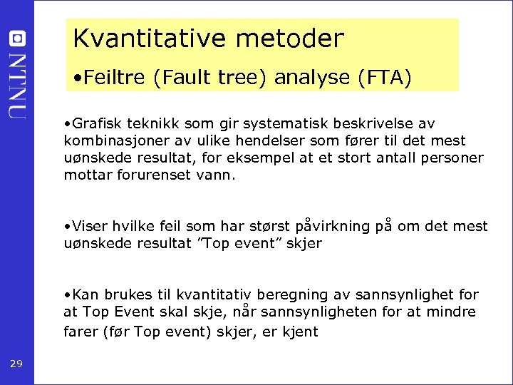 Kvantitative metoder • Feiltre (Fault tree) analyse (FTA) • Grafisk teknikk som gir systematisk