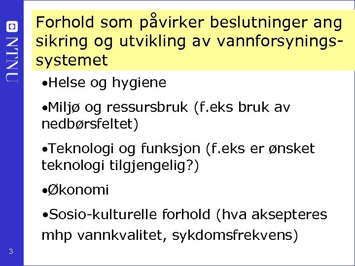 Forhold som påvirker beslutninger ang sikring og utvikling av vannforsyningssystemet Helse og hygiene Miljø