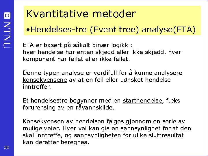 Kvantitative metoder • Hendelses-tre (Event tree) analyse(ETA) ETA er basert på såkalt binær logikk
