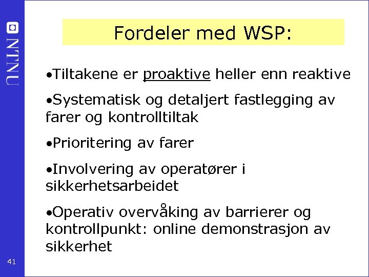 Fordeler med WSP: Tiltakene er proaktive heller enn reaktive Systematisk og detaljert fastlegging av
