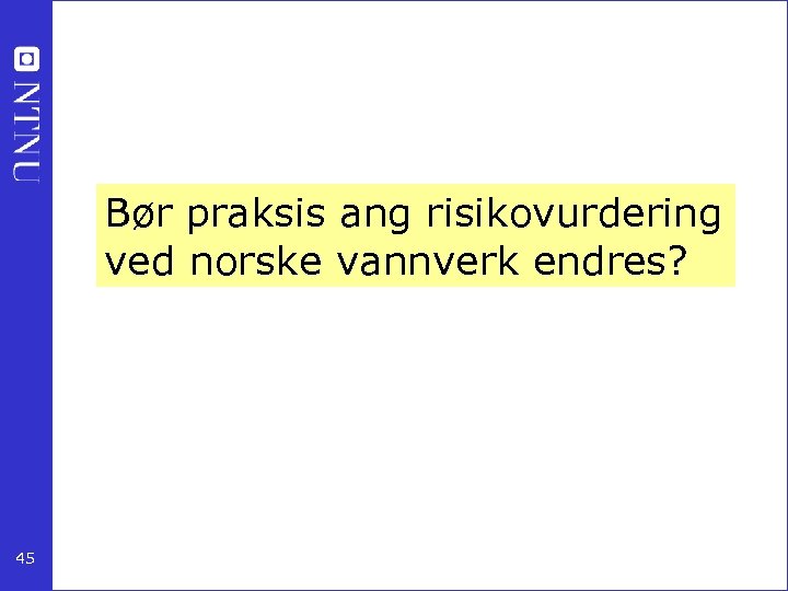 Bør praksis ang risikovurdering ved norske vannverk endres? 45 