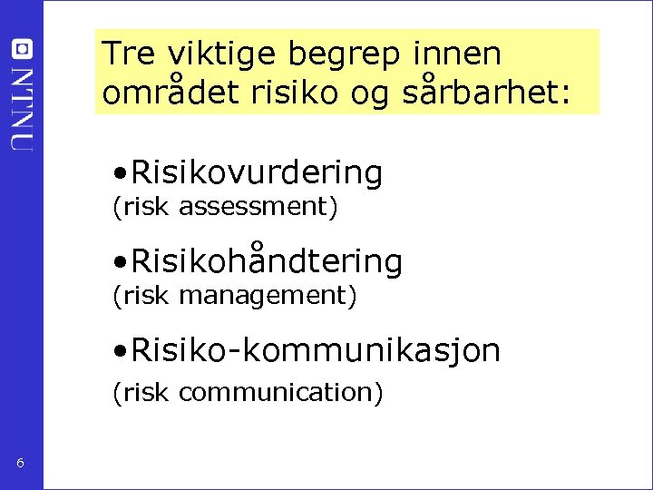 Tre viktige begrep innen området risiko og sårbarhet: • Risikovurdering (risk assessment) • Risikohåndtering