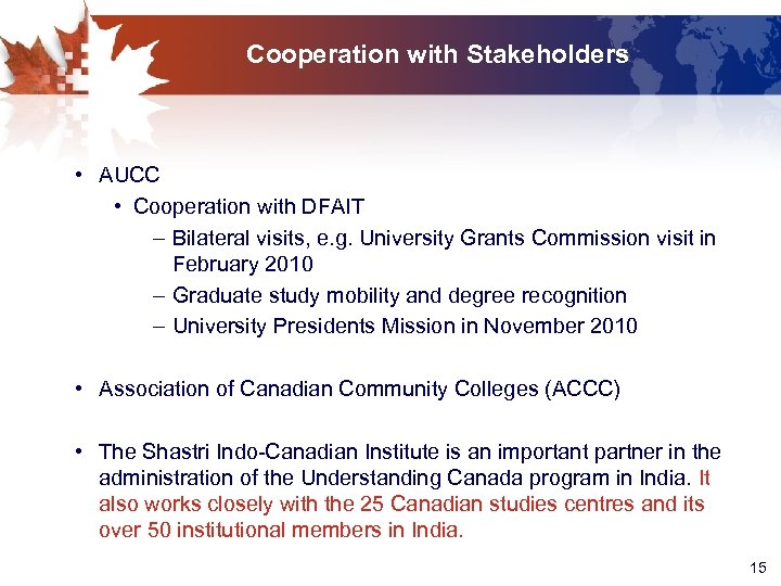 Cooperation with Stakeholders • AUCC • Cooperation with DFAIT – Bilateral visits, e. g.