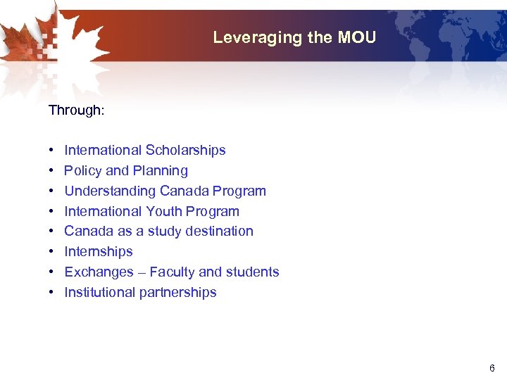 Leveraging the MOU Through: • • International Scholarships Policy and Planning Understanding Canada Program