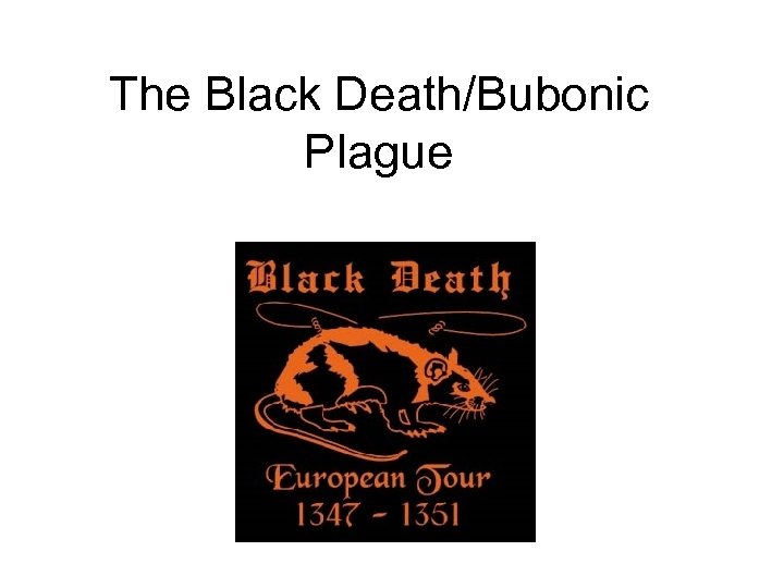 The Black Death/Bubonic Plague 