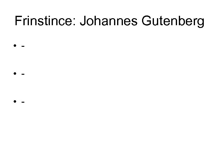 Frinstince: Johannes Gutenberg • • • - 