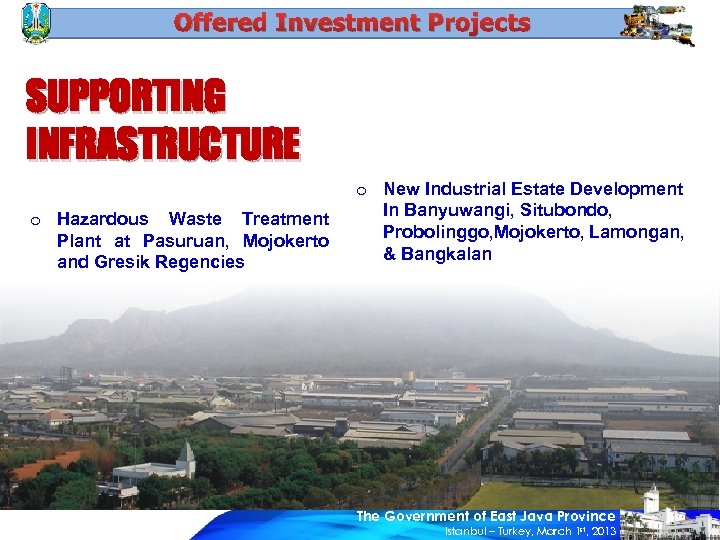 Offered Investment Projects SUPPORTING INFRASTRUCTURE o Hazardous Waste Treatment Plant at Pasuruan, Mojokerto and