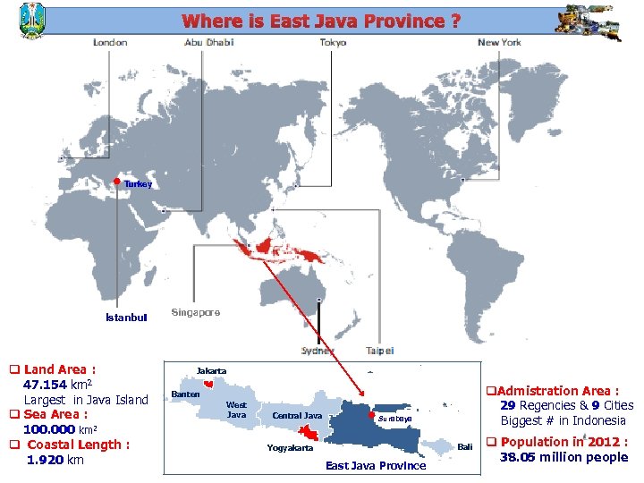 Where is East Java Province ? Turkey Istanbul q Land Area : 47. 154