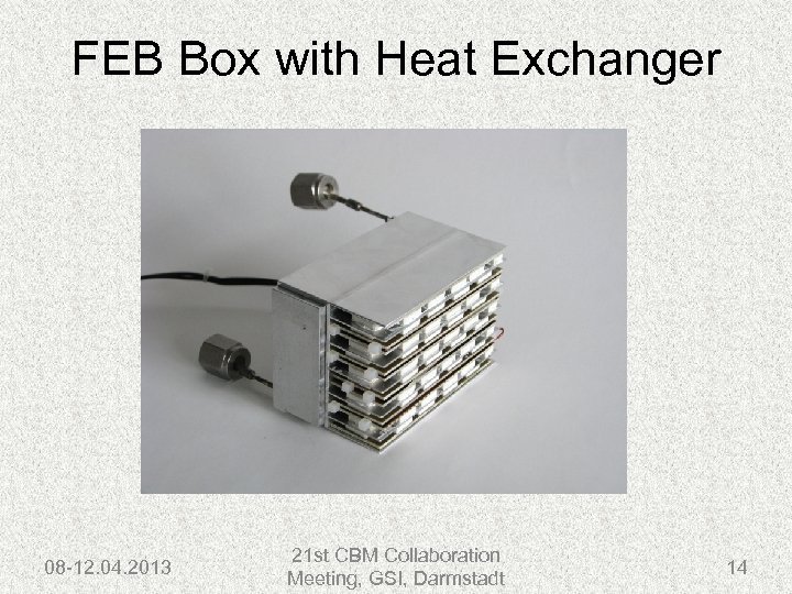 FEB Box with Heat Exchanger 08 -12. 04. 2013 21 st CBM Collaboration Meeting,