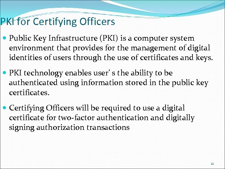 PKI for Certifying Officers Public Key Infrastructure (PKI) is a computer system environment that