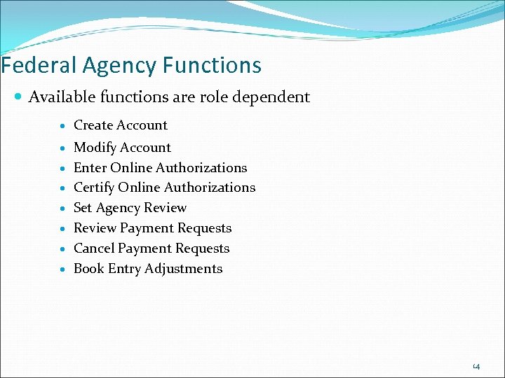 Federal Agency Functions Available functions are role dependent Create Account Modify Account Enter Online