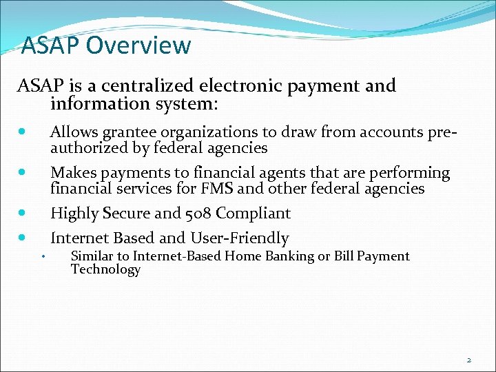ASAP Overview ASAP is a centralized electronic payment and information system: Allows grantee organizations