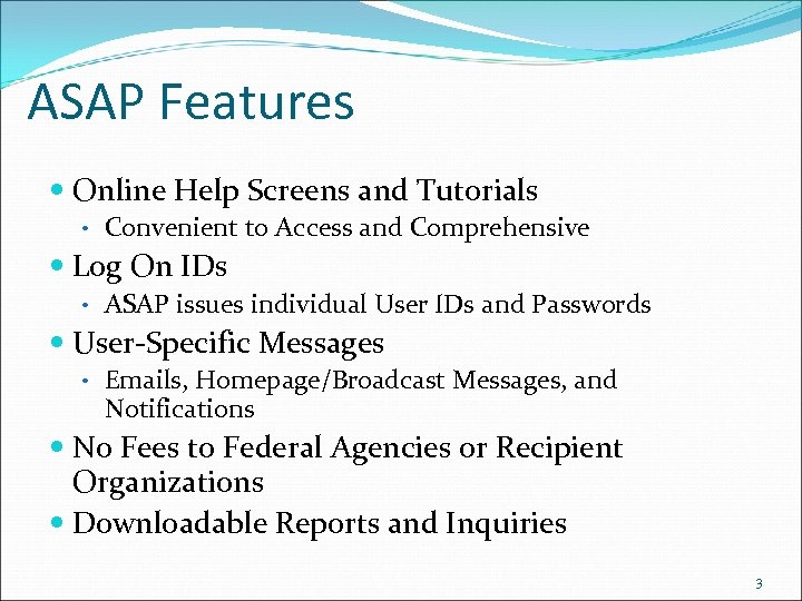 ASAP Features Online Help Screens and Tutorials • Convenient to Access and Comprehensive Log