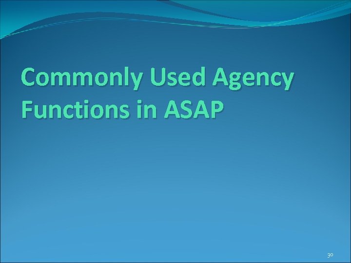 Commonly Used Agency Functions in ASAP 30 