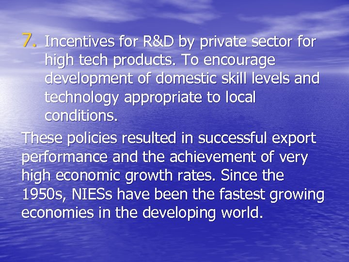 7. Incentives for R&D by private sector for high tech products. To encourage development