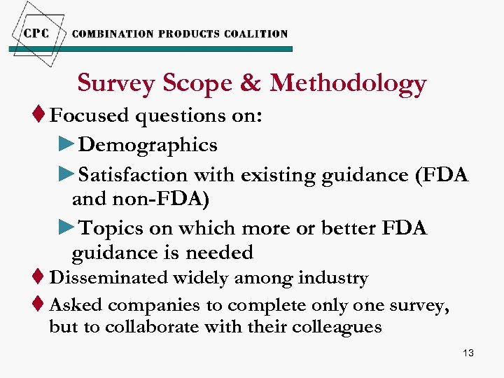 Survey Scope & Methodology t Focused questions on: ►Demographics ►Satisfaction with existing guidance (FDA