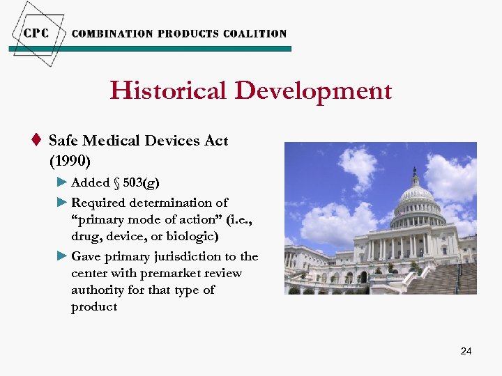 Historical Development t Safe Medical Devices Act (1990) ► Added § 503(g) ► Required