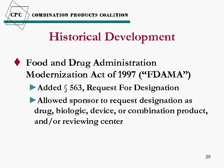 Historical Development t Food and Drug Administration Modernization Act of 1997 (“FDAMA”) ►Added §