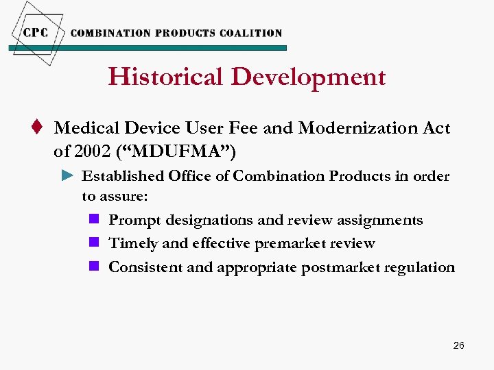 Historical Development t Medical Device User Fee and Modernization Act of 2002 (“MDUFMA”) ►